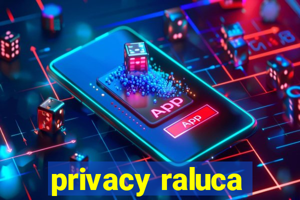 privacy raluca